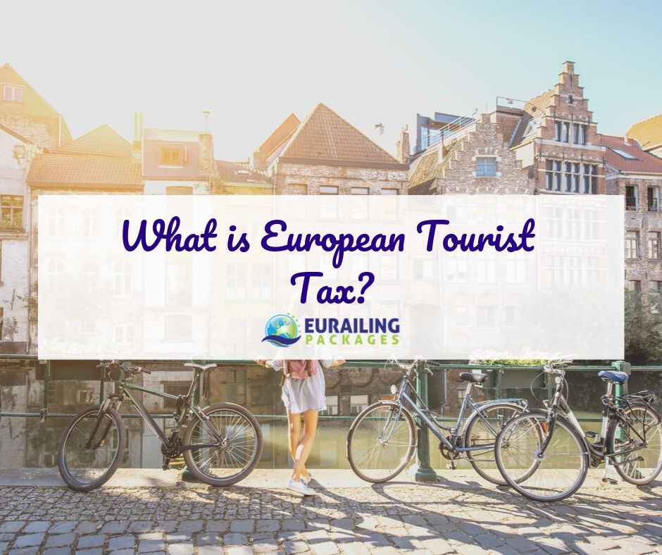 What Is European Tourist Tax Blog Eurailing Packages